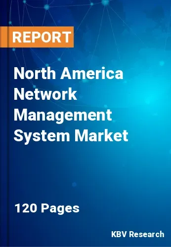 North America Network Management System Market Size, Analysis, Growth