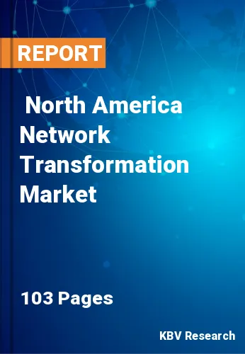  North America Network Transformation Market