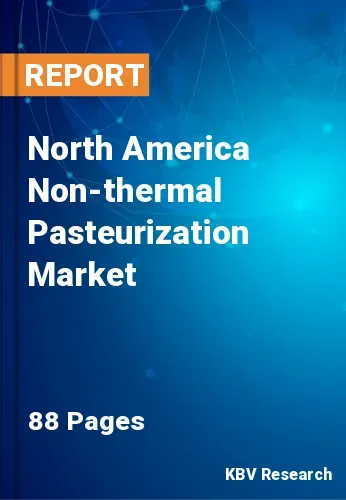 North America Non-thermal Pasteurization Market Size to 2030
