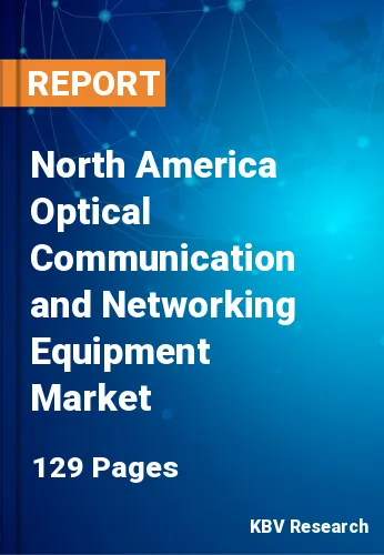 North America Optical Communication and Networking Equipment Market Size, 2028