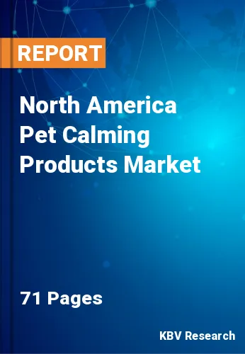North America Pet Calming Products Market Size & Share, 2028
