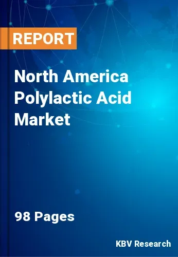 North America Polylactic Acid Market Size, Share by 2030