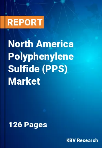 North America Polyphenylene Sulfide (PPS) Market Size | 2030