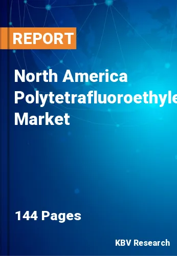 North America Polytetrafluoroethylene Market