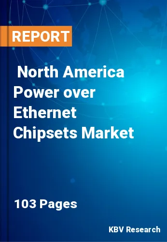  North America Power over Ethernet Chipsets Market Size, Analysis, Growth