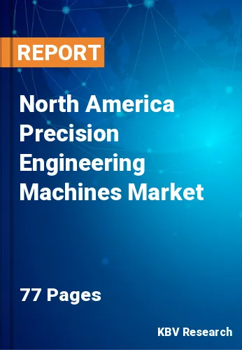North America Precision Engineering Machines Market Size, 2027