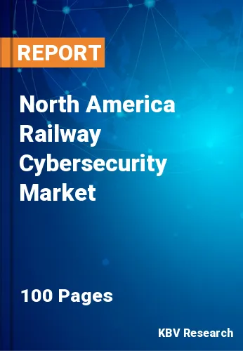 North America Railway Cybersecurity Market Size & Share 2027