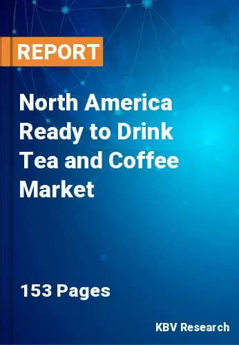 North America Ready to Drink Tea and Coffee Market Size | 2030