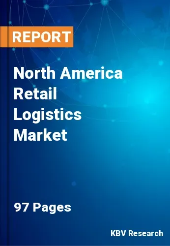 North America Retail Logistics Market Size & Share, 2021-2027