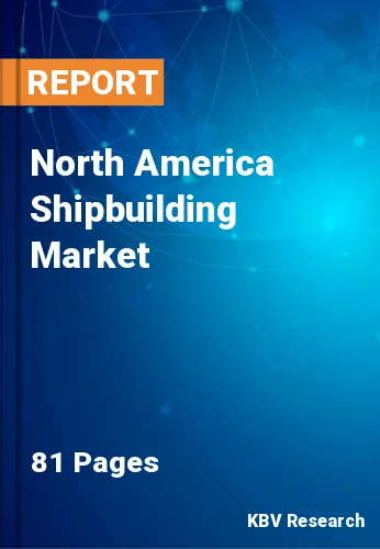 North America Shipbuilding Market Size, Share & Growth by 2027