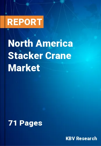 North America Stacker Crane Market Size & Share by 2021-2027