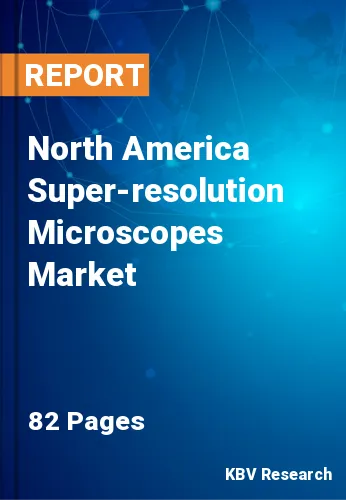 North America Super-resolution Microscopes Market Size, 2028