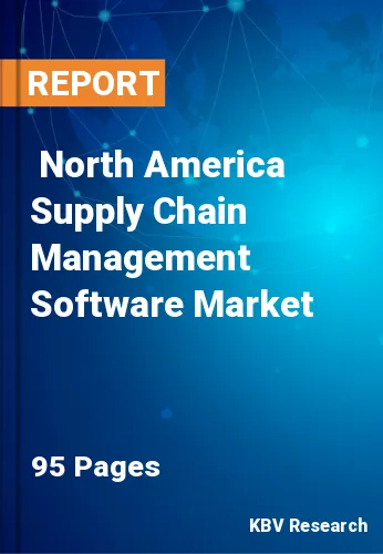  North America Supply Chain Management Software Market Size, Analysis, Growth