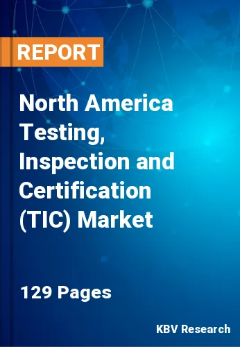 North America Testing, Inspection and Certification (TIC) Market Size, 2030