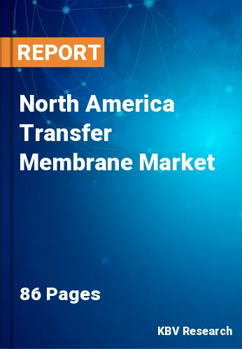 North America Transfer Membrane Market Size, Share to 2028