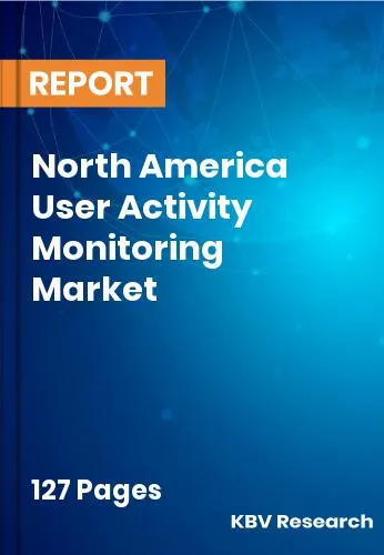 North America User Activity Monitoring Market Size | 2032