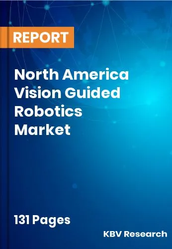 North America Vision Guided Robotics Market Size Report 2031