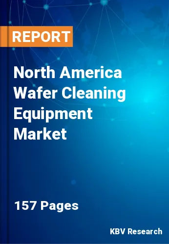 North America Wafer Cleaning Equipment Market Size to 2030