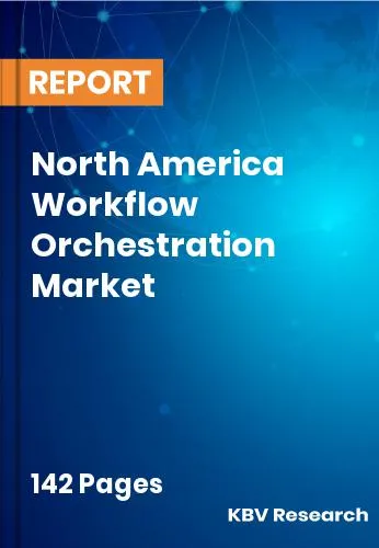 North America Workflow Orchestration Market Size Report 2031