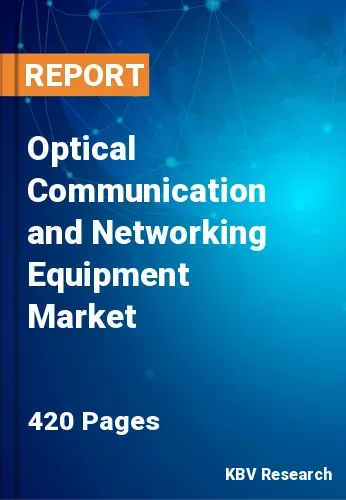 Optical Communication and Networking Equipment Market