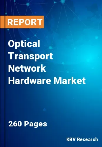 Optical Transport Network Hardware Market Size Report | 2031