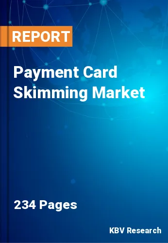 Payment Card Skimming Market Size, Share & Forecast | 2030