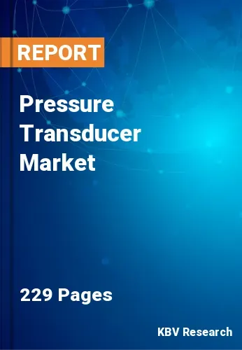 Pressure Transducer Market Size, Share & Analysis 2022-2028