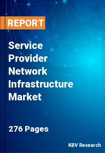 Service Provider Network Infrastructure Market
