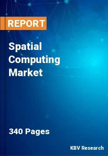 Spatial Computing Market Size, Share & Forecast by 2023-2030