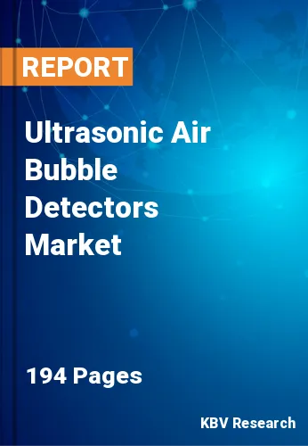 Ultrasonic Air Bubble Detectors Market Size, Share to 2030