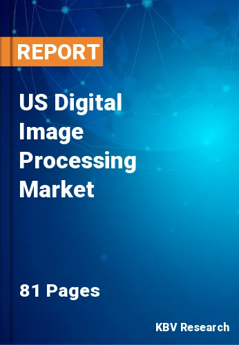 US Digital Image Processing Market Size, Share | 2030