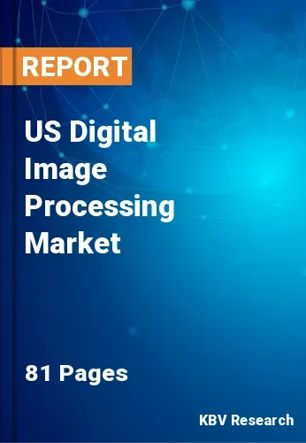 US Digital Image Processing Market Size, Share | 2030