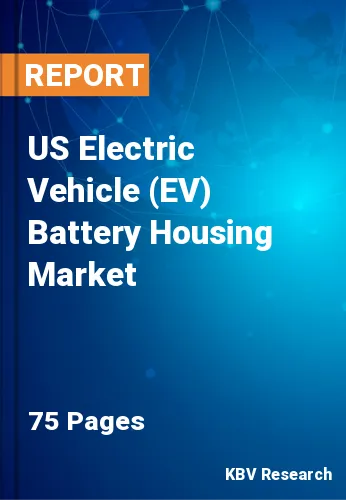 US Electric Vehicle (EV) Battery Housing Market Size | 2030