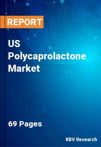 US Polycaprolactone Market Size & Forecast Report to 2030
