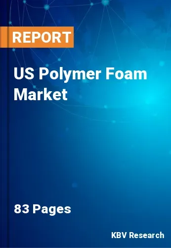 US Polymer Foam Market Size & Industry Analysis 2030