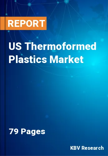 US Thermoformed Plastics Market Size, Share Growth to 2030