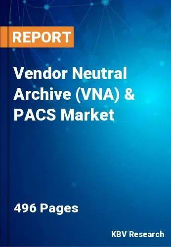 Vendor Neutral Archive (VNA) & PACS Market