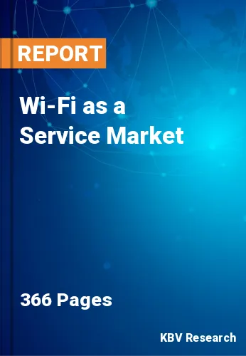 Wi-Fi as a Service Market Size, Share & Forecast 2021-2027