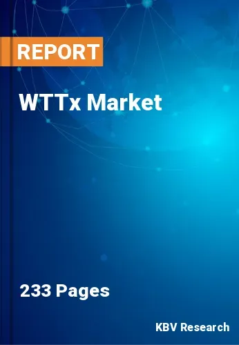 WTTx Market Size, Growth, Share & Forecast Report by 2028
